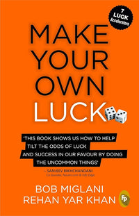 Make Your Own Luck: How To Increase Your Odds Of Success In Sales, Startups, Corporate Career And Life (authentic verified) by Bob Miglani & Rehan Yar Khan