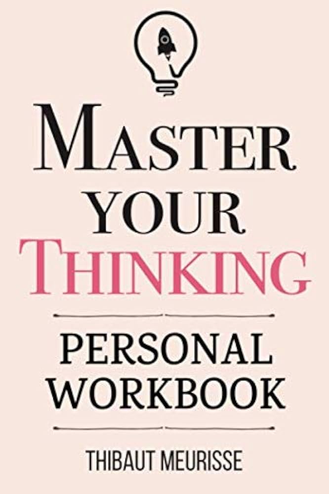 Master Your Thinking A Practical Guide to Align Yourself with Reality (Authentic Verified) Thibaut Meurisse