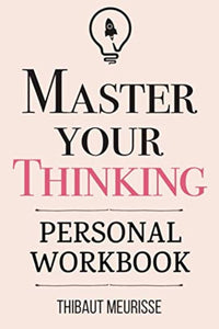 Master Your Thinking A Practical Guide to Align Yourself with Reality (Authentic Verified) Thibaut Meurisse