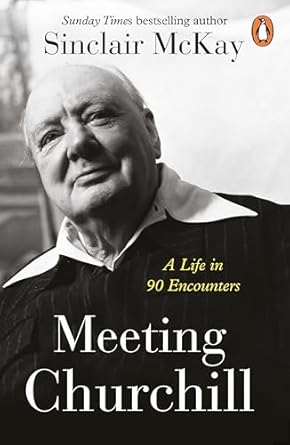 Meeting Churchill: A Life in 90 Encounters (authentic verified) by Sinclair McKay