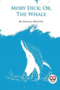 Moby Dick Or, The Whale by Herman Melville