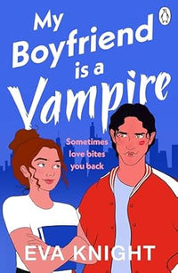 My Boyfriend Is A Vampire by Eva Knight
