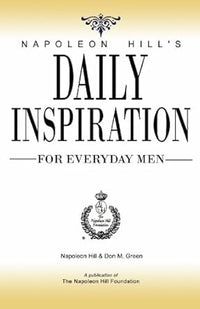 Napoleon Hill's Daily Inspiration For Everyday Men by by Napoleon Hill