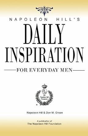 Napoleon Hill's Daily Inspiration For Everyday Men by by Napoleon Hill
