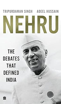 Nehru: The Debates that Defined India by Tripurdaman Singh & Adeel Hussain