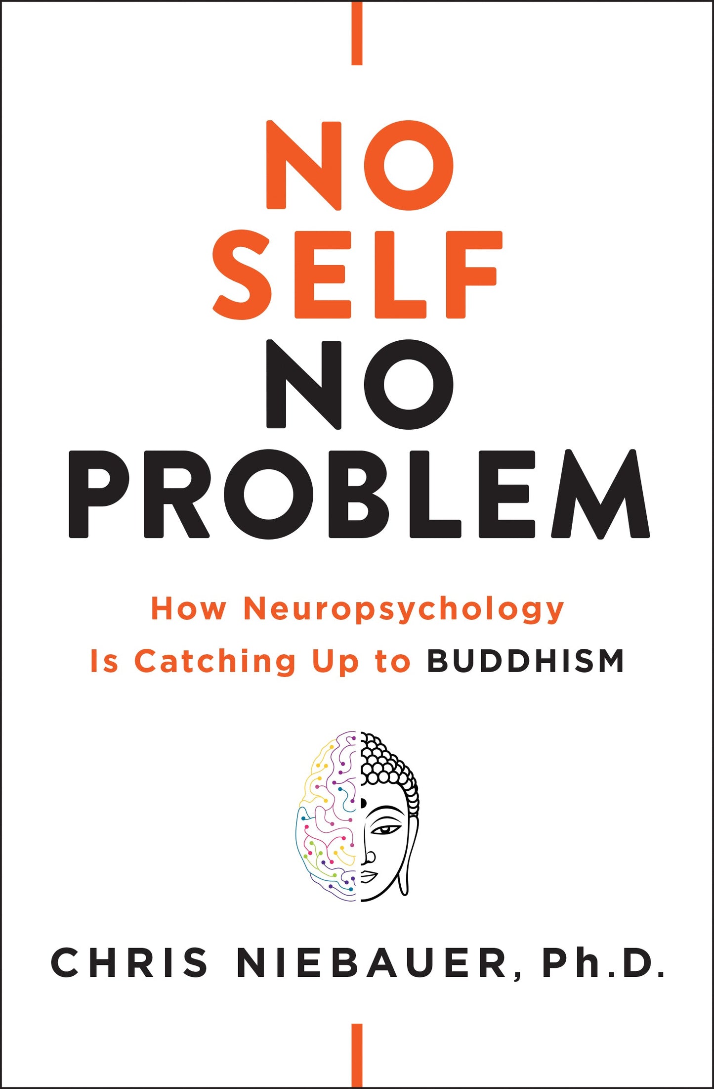 No Self, No Problem: How Neuropsychology is Catching Up to Buddhism (Authentic Verified) Chris Niebauer