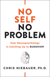 No Self, No Problem: How Neuropsychology is Catching Up to Buddhism (Authentic Verified) Chris Niebauer