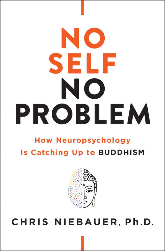 No Self, No Problem: How Neuropsychology is Catching Up to Buddhism (Authentic Verified) Chris Niebauer