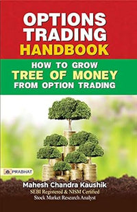 Options Trading Handbook | How to Grow Tree of Money from Option Trading | Step-by-Step Guide for Beginners (authentic verified) by Mahesh Chandra Kaushik