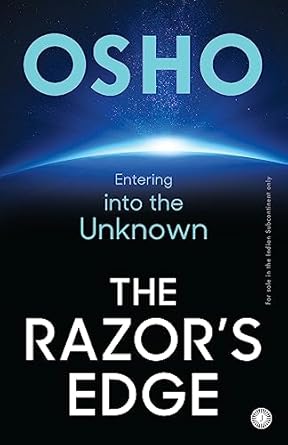 Osho : The Razor?s Edge: Entering into the Unknown