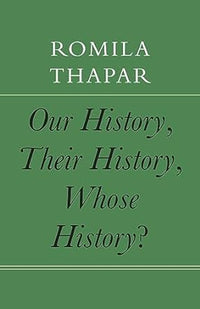 Our History, Their History, Whose Histor by Romila Thapar