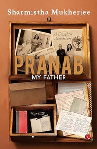Pranab, My Father: A Daughter Remembers (authentic verified) by Sharmistha Mukherjee
