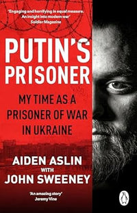 Putin's Prisoner: My Time as a Prisoner of War in Ukraine by Aiden Aslin & John Sweeney