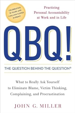 QBQ!: The Question Behind The Question: Practicing Personal Accountability At Work And In Life (authentic verified) by John G. Miller