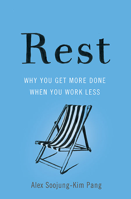 Rest: Why You Get More Done When You Work Less (Authentic Verified) Alex Soojung-Kim Pang