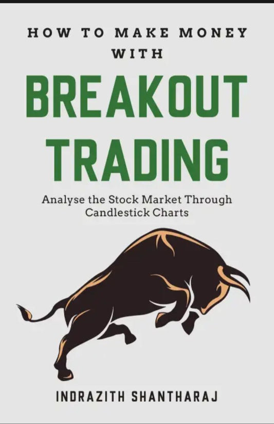 How to Make Money With Breakout Trading: A Simple Stock Market Book for Beginners by Indrazith Shantharaj