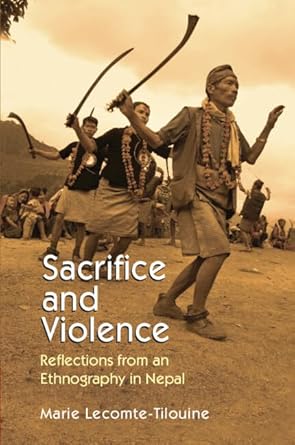 Sacrifice and Violence Reflections from an Ethnography in Nepal (Authentic Verified) Marie Lecomte Tilouine