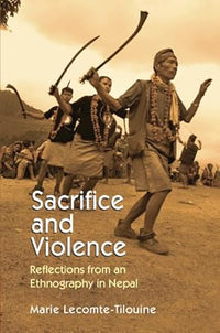 Sacrifice and Violence Reflections from an Ethnography in Nepal (Authentic Verified) Marie Lecomte Tilouine