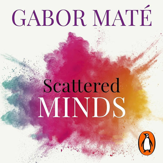 Scattered Minds The Origins and Healing of Attention Deficit Disorder (Authentic Verified) Dr Gabor Mate