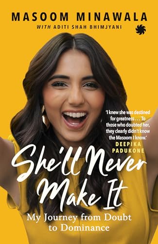 She?l Never Make It : My Journey From Doubt to Dominance (authentic verified) by Masoom Minawala
