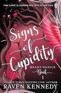 Signs of Cupidity by Raven Kennedy (Heart Hassle, Book 1)