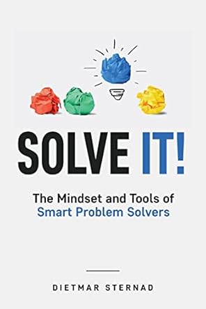 Solve It The Mindset and Tools of Smart Problem Solvers (Authentic Verified) Dietmar Sternad