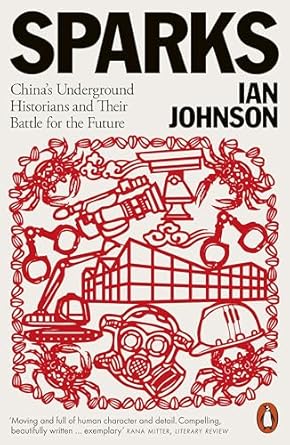 Sparks: China's Underground Historians and Their Battle for the Future by Ian Johnson