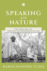 Speaking with Nature The Origins of Indian Environmentalism (Authentic Verified), Ramachandra Guha