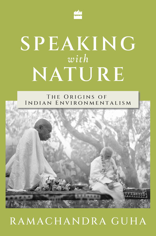 Speaking with Nature The Origins of Indian Environmentalism (Authentic Verified), Ramachandra Guha