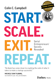 Start. Scale. Exit. Repeat: Serial Entrepreneurs?ecrets Revealed! (Authentic Verified) Colin C. Campbell