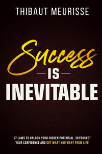 Success Is Inevitable: Master 17 Laws to Unlock Your Hidden Potential (authentic verified) by Thibaut Meurisse