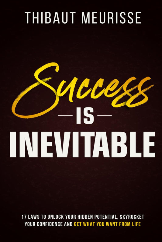 Success Is Inevitable: Master 17 Laws to Unlock Your Hidden Potential (authentic verified) by Thibaut Meurisse