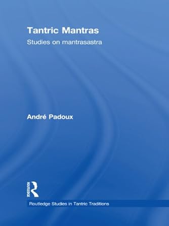 Tantric Mantras: Studies on Mantrasastra by Andre Padoux