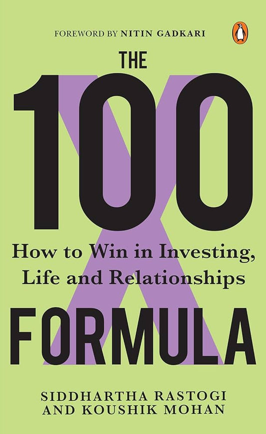 The 100 Formula (authentic verified) by Siddhartha Rastogi & Koushik Mohan (How to Win in Investing, Life and Relationships)