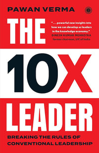 The 10X Leader: Breaking the Rules of Conventional Leadership (Authentic Verified) Pawan Verma