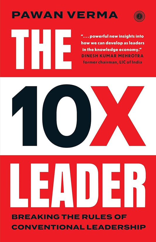 The 10X Leader: Breaking the Rules of Conventional Leadership (Authentic Verified) Pawan Verma