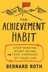 The Achievement Habit : Stop Wishing, Start Doing And Take Command Of Your Life (authentic verified