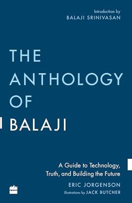 The Anthology Of Balaji: A Guide To Technology, Truth, And Building The Future (authentic verified) by Eric Jorgenson
