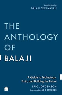 The Anthology Of Balaji: A Guide To Technology, Truth, And Building The Future (authentic verified) by Eric Jorgenson