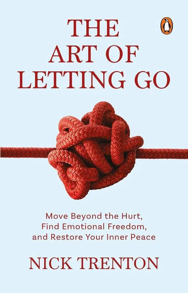 The Art of Letting Go: Move Beyond the Hurt, Find Emotional Freedom and Restore Your Inner Peace (authentic verified) by Nick Trenton