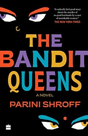 The Bandit Queens : A Novel by Parini Shroff