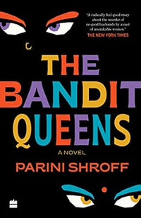 The Bandit Queens : A Novel by Parini Shroff