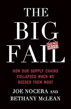 The Big Fail: How Our Supply Chains Collapsed When We Needed Them Most by Bethany McLean & Joe Nocera
