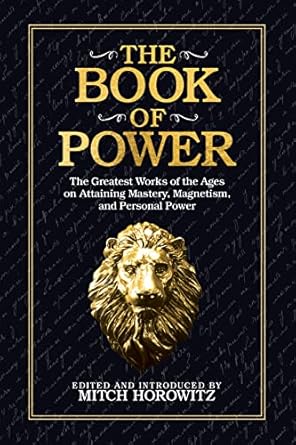 The Book of Power: The Greatest Works of the Ages on Attaining Mastery, Magnetism, and Personal Power by Mitch Horowitz