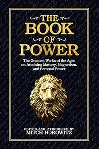 The Book of Power: The Greatest Works of the Ages on Attaining Mastery, Magnetism, and Personal Power by Mitch Horowitz