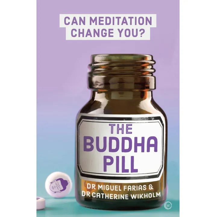 The Buddha Pill: Can Meditation Change You? by Dr. Miguel Farias & Dr. Catherine Wikholm