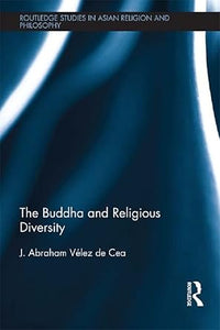 The Buddha and Religious Diversity (Routledge Studies in Asian Religion and Philosophy)