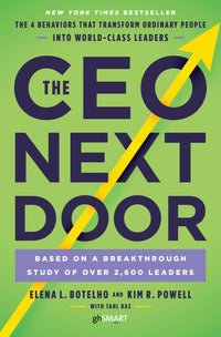 The CEO Next Door: The 4 Behaviours that Transform Ordinary People into World Class Leaders (Authentic Verified) Elena Botelho, Kim Powell, Tahl Raz