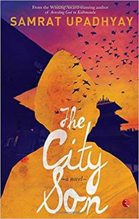 The City Son : A Novel (authentic verified) by Samrat Upadhyay