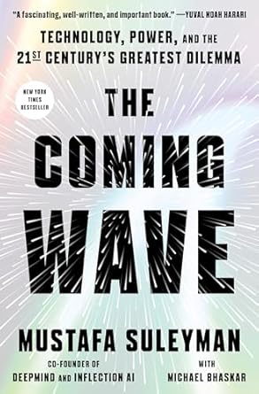 The Coming Wave : AI, Power and the 21st Century's Greatest Dilemma